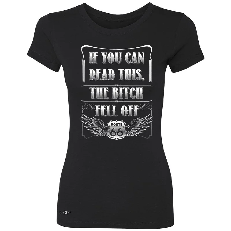 Zexpa Apparelâ„¢ If You Can Read This The B*tch Fell Off Women's T-shirt Biker Tee