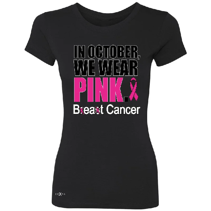 Zexpa Apparelâ„¢ In October We Wear Pink Women's T-shirt Breast Beat Cancer October Tee